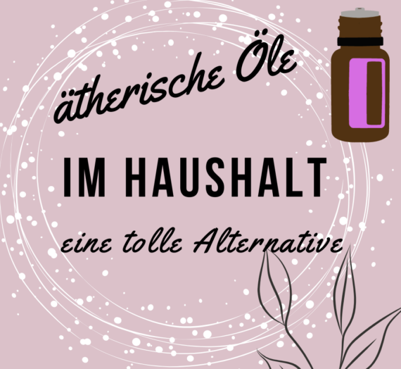 Ätherische Öle im Haushalt, eine tolle Alternative