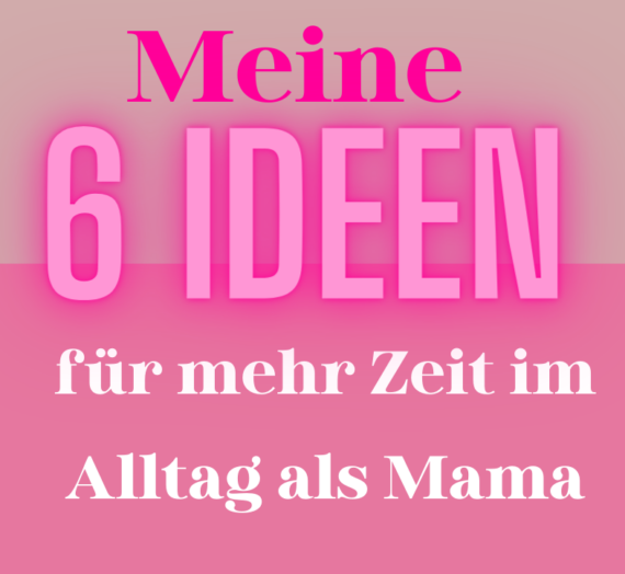 6 Ideen, wie du mehr Zeit im Alltag findest