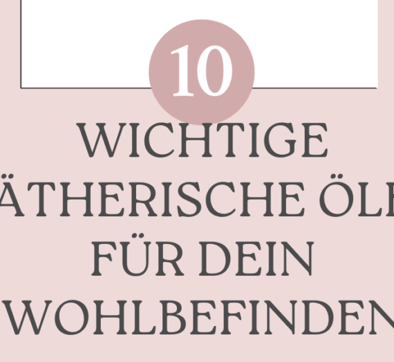 Die 10 wichtigsten Ätherischen Öle