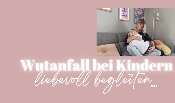 Wutanfall liebevoll begleiten